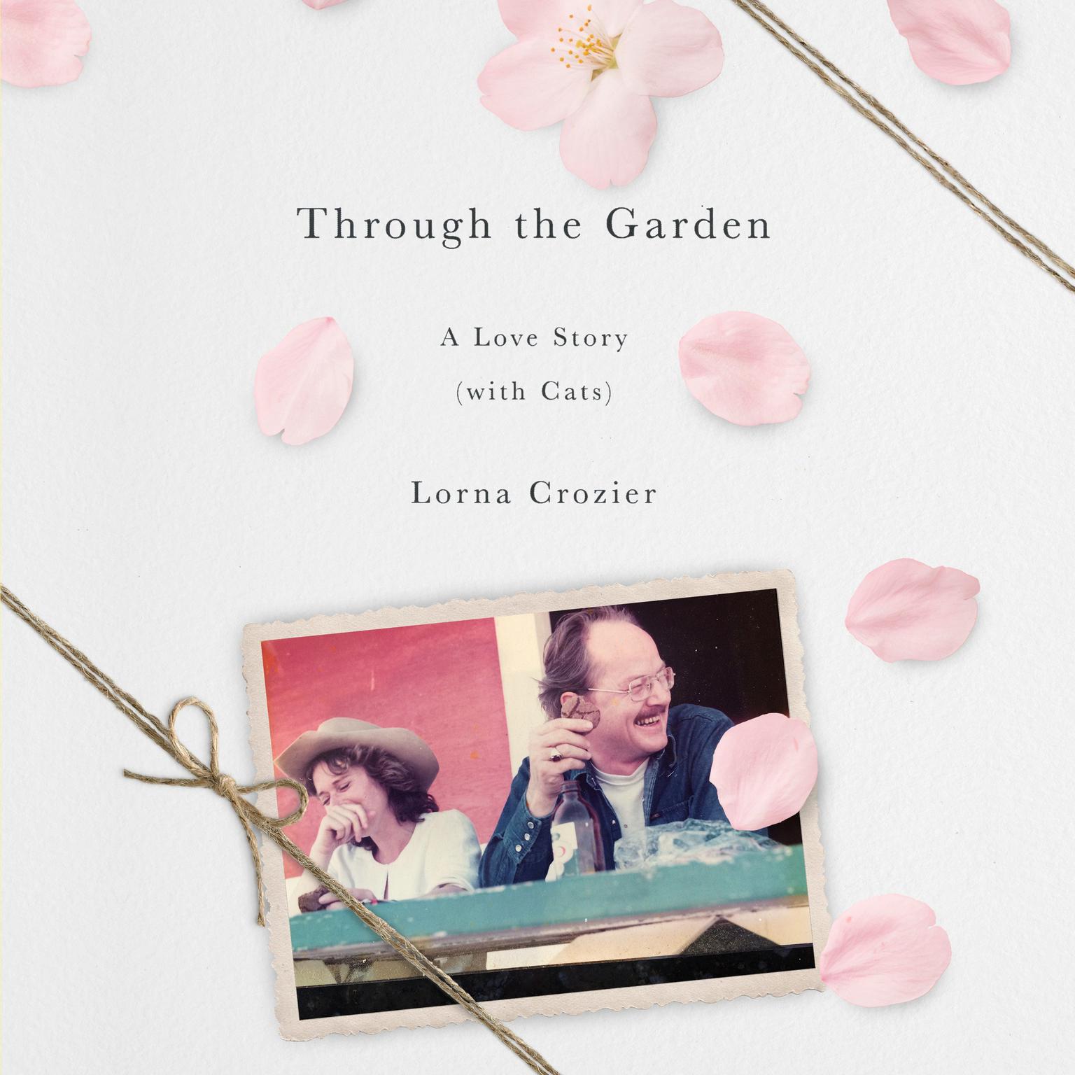 Through the Garden: A Love Story (with Cats) Audiobook, by Lorna Crozier
