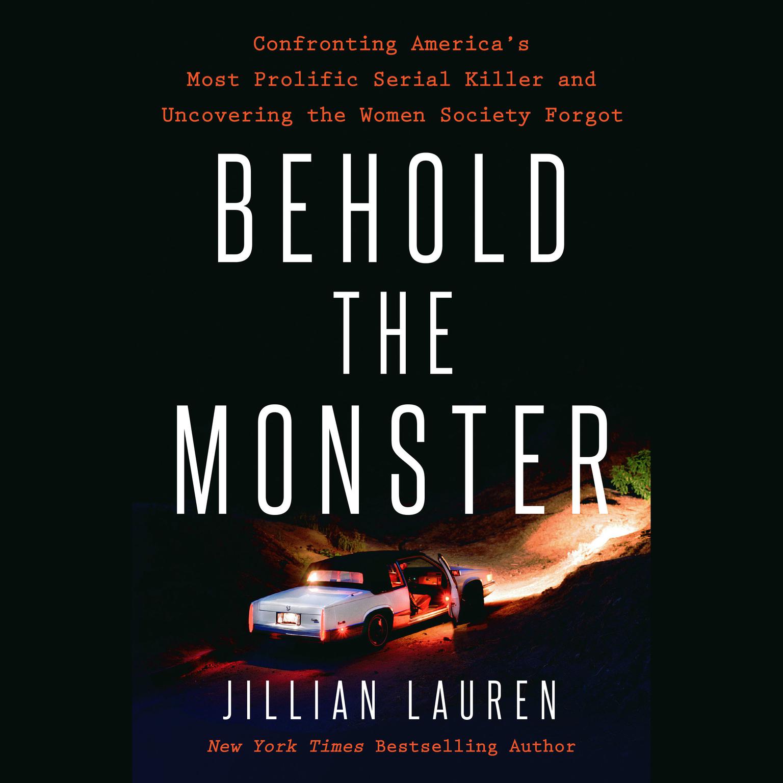 Behold the Monster: Confronting Americas Most Prolific Serial Killer and Uncovering the Women Society Forgot Audiobook, by Jillian Lauren