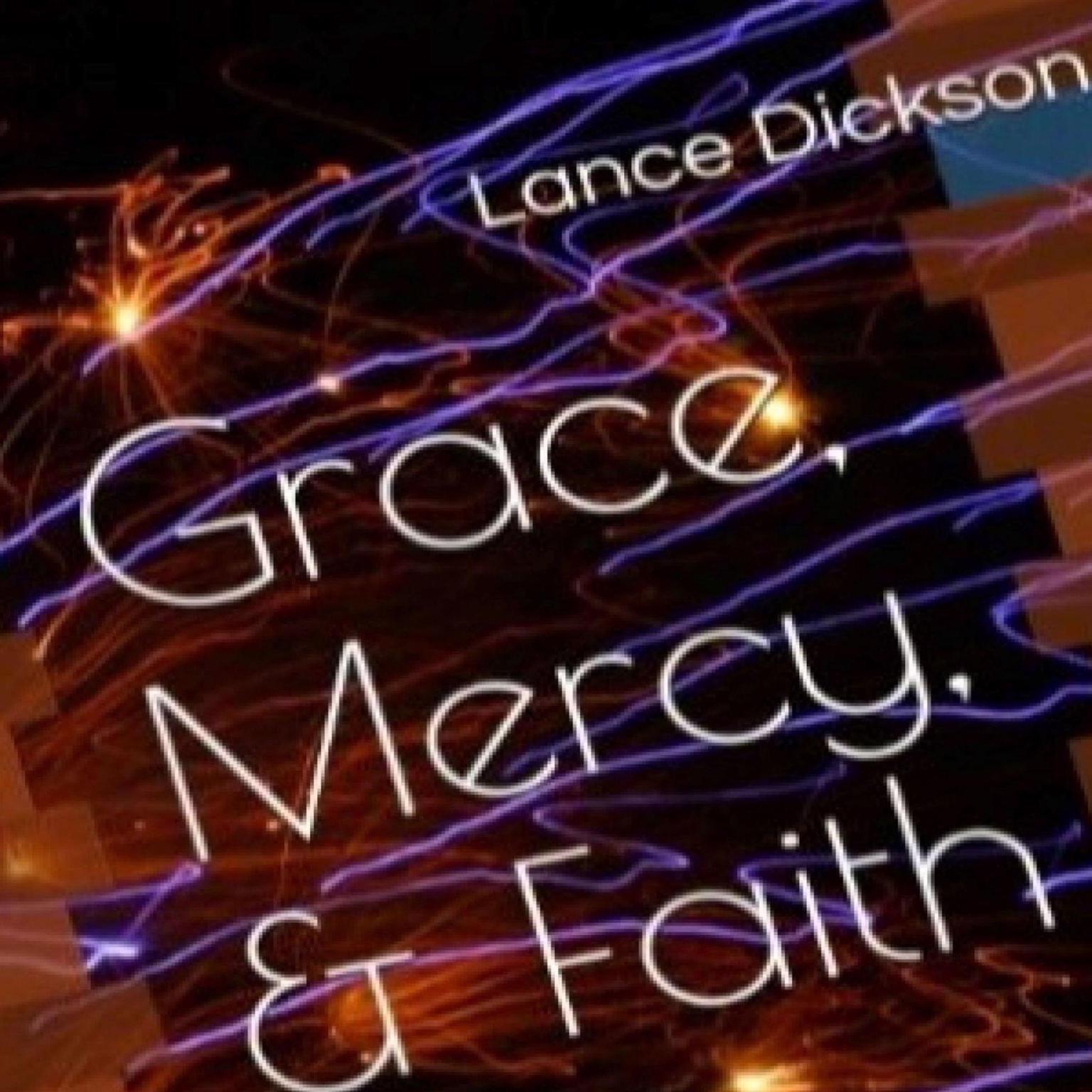 Grace Mercy & Faith: The Keys to Spiritual Empowerment Audiobook, by Lance Dickson