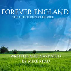Forever England : The Life Of Rupert Brooke Audiobook, by Mike Read