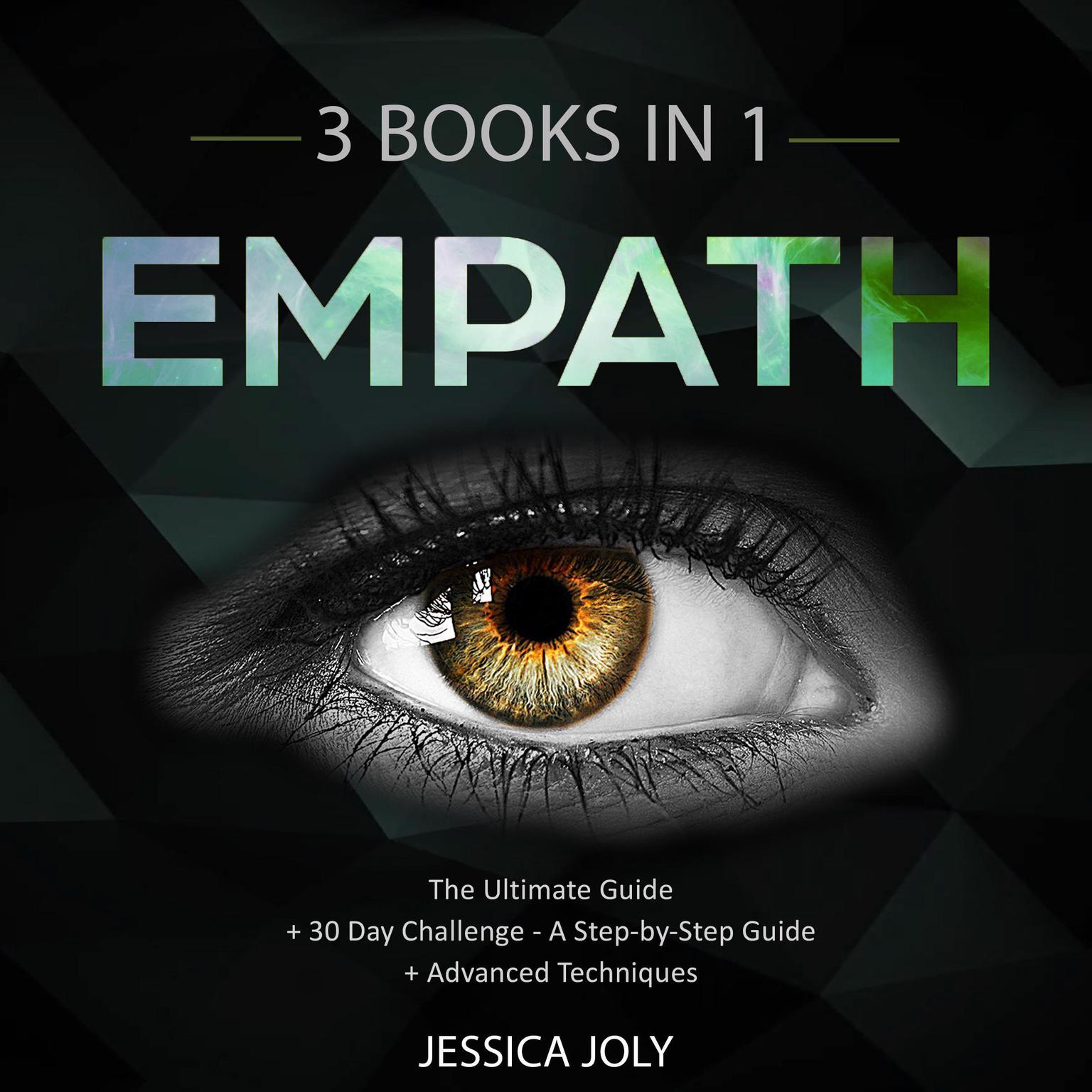 Empath: 3 Books In 1 - The Ultimate Guide + 30 Day Challenge - A Step-by-Step Guide + Advanced Techniques: Enhance your Life, Overcome Fears and Develop Your Gift Audiobook, by Jessica Joly