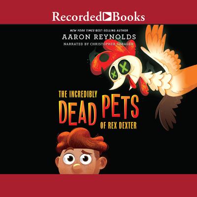 The Incredibly Dead Pets of Rex Dexter Audiobook, by Aaron Reynolds