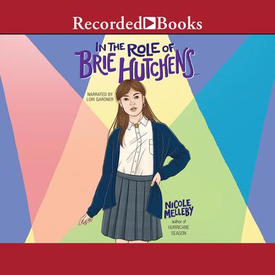In the Role of Brie Hutchens ... Audiobook, by Nicole Melleby