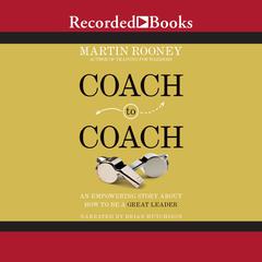 Coach to Coach: An Empowering Story About How to Be a Great Leader Audiobook, by Martin Rooney