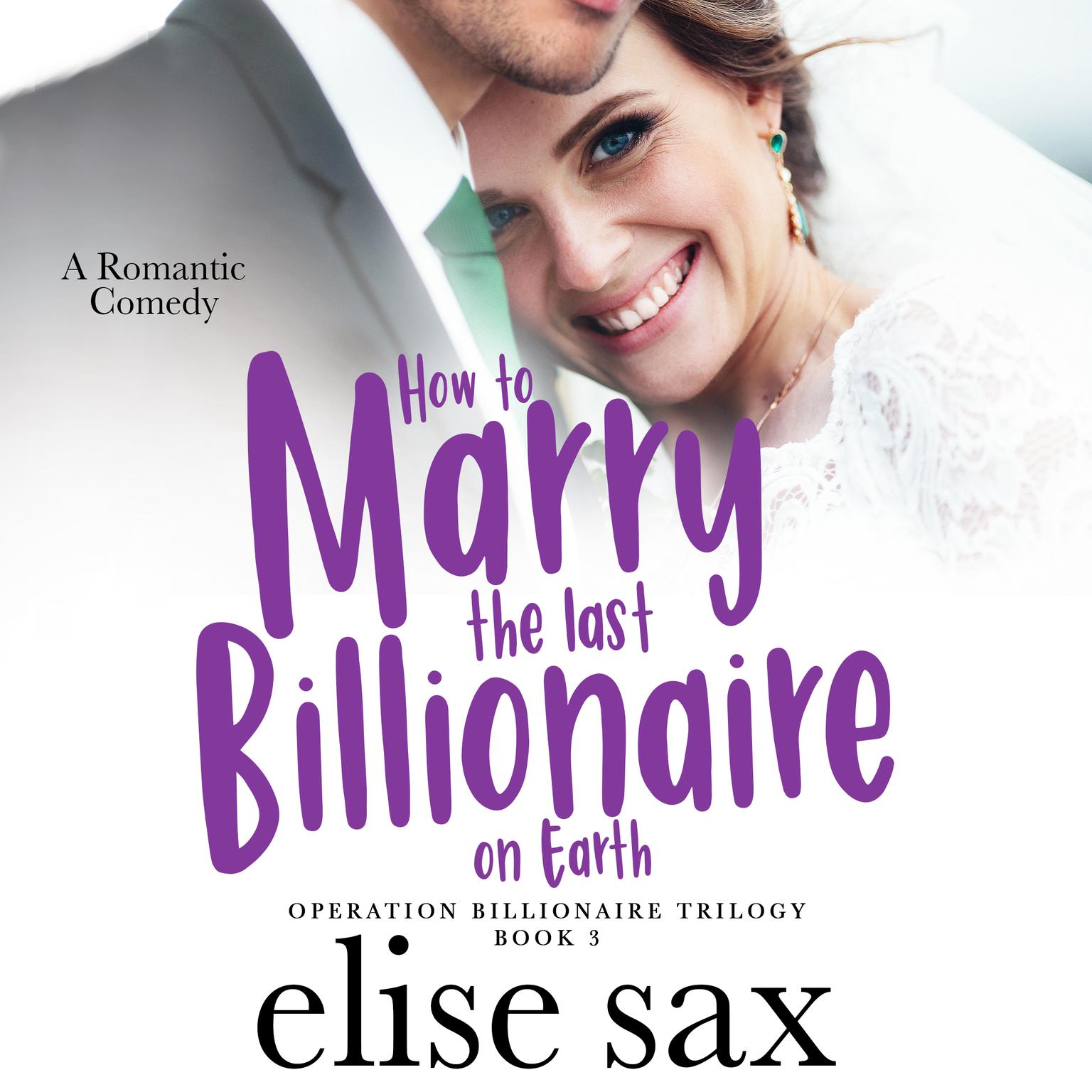 How to Marry the Last Billionaire on Earth Audiobook, by Elise Sax