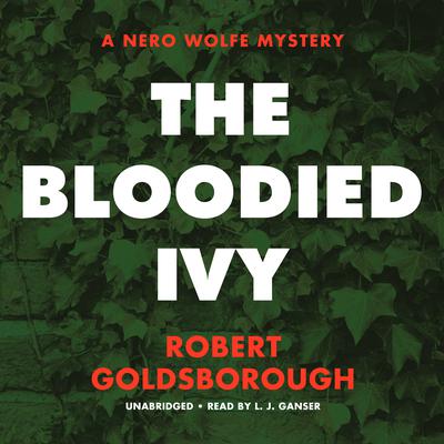 The Bloodied Ivy: A Nero Wolfe Mystery Audiobook, by Robert Goldsborough