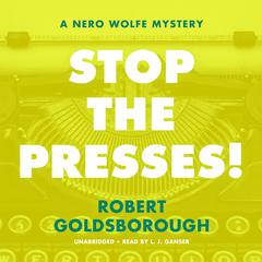 Stop the Presses!: A Nero Wolfe Mystery Audiobook, by Robert Goldsborough