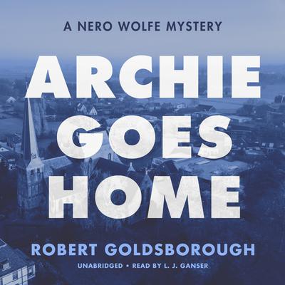 Archie Goes Home: A Nero Wolfe Mystery Audiobook, by Robert Goldsborough