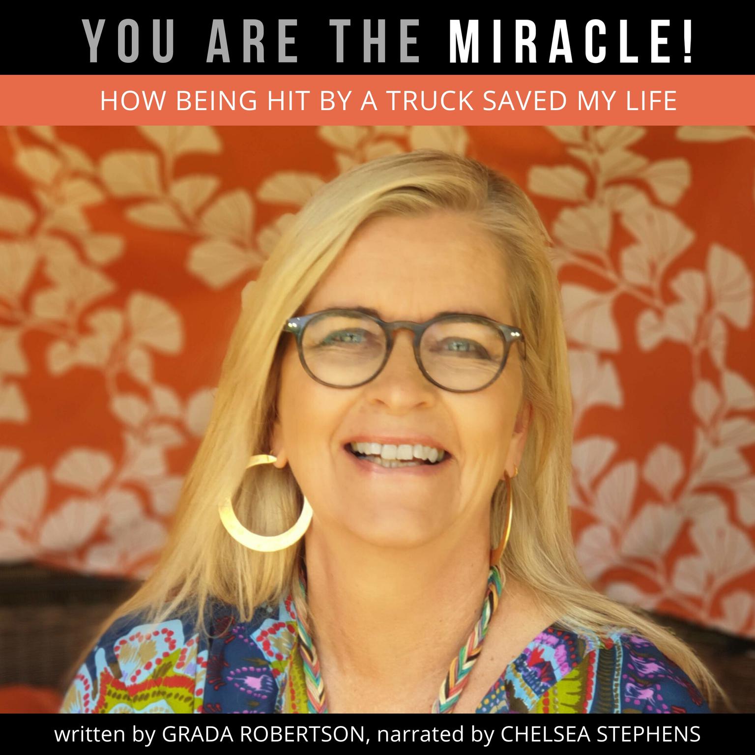 You Are the Miracle!: How Being Hit by a Truck Saved My Life Audiobook, by Grada Robertson