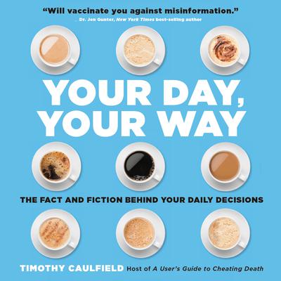 Your Day, Your Way: The Fact and Fiction Behind Your Daily Decisions Audiobook, by Timothy Caulfield