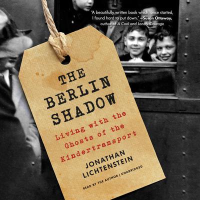 The Berlin Shadow: Living with the Ghosts of the Kindertransport Audiobook, by Jonathan Lichtenstein
