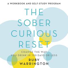 The Sober Curious Reset: Change the Way You Drink in 100 Days or Less Audiobook, by 