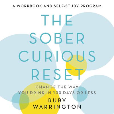 The Sober Curious Reset: Change the Way You Drink in 100 Days or Less Audiobook, by Ruby Warrington