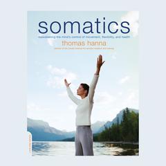 Somatics: Reawakening The Mind's Control Of Movement, Flexibility, And Health Audiobook, by 
