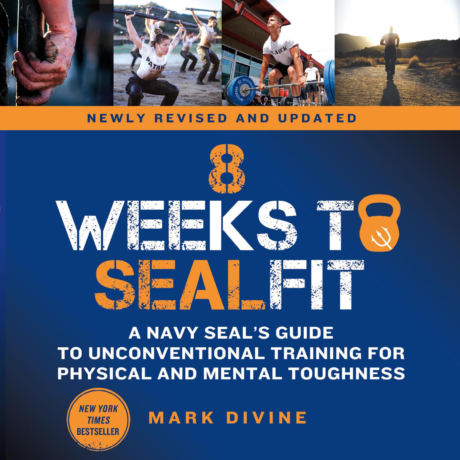 8 Weeks to SEALFIT: A Navy SEALs Guide to Unconventional Training for Physical and Mental Toughness-Revised Edition Audiobook, by Mark Divine