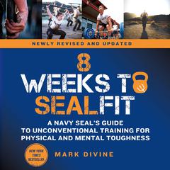 8 Weeks to SEALFIT: A Navy SEAL's Guide to Unconventional Training for Physical and Mental Toughness-Revised Edition Audiobook, by Mark Divine