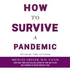 How to Survive a Pandemic: Overcoming COVID-19 and Preventing the Next Deadly Outbreak Audiobook, by Michael Greger