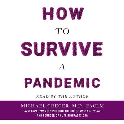 How to Survive a Pandemic: Overcoming COVID-19 and Preventing the Next Deadly Outbreak Audiobook, by Michael Greger