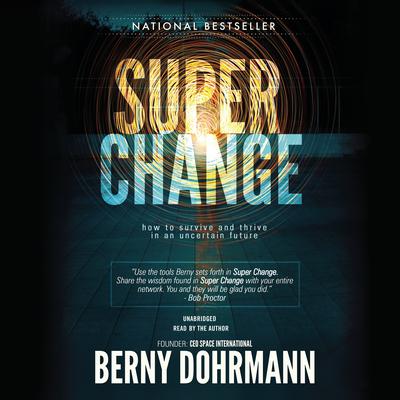 Super Change: How to Survive and Thrive in an Uncertain Future Audiobook, by Berny Dohrmann