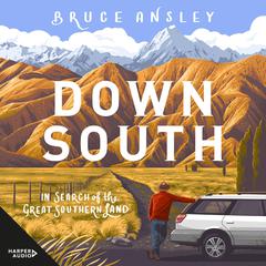 Down South: In Search of the Great Southern Land Audiobook, by Bruce Ansley