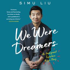 We Were Dreamers: An Immigrant Superhero Origin Story Audiobook, by Simu Liu