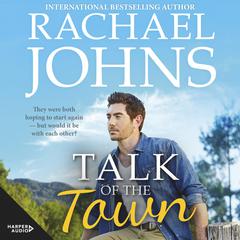Talk Of The Town (Rose Hill, #1) Audiobook, by Rachael Johns
