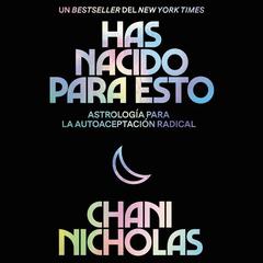 You Were Born for This Has nacido para esto (Spanish edition): Astrología para la autoaceptación radical Audiobook, by Chani Nicholas