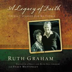 A Legacy of Faith: Things I Learned from My Father Audiobook, by Ruth Graham