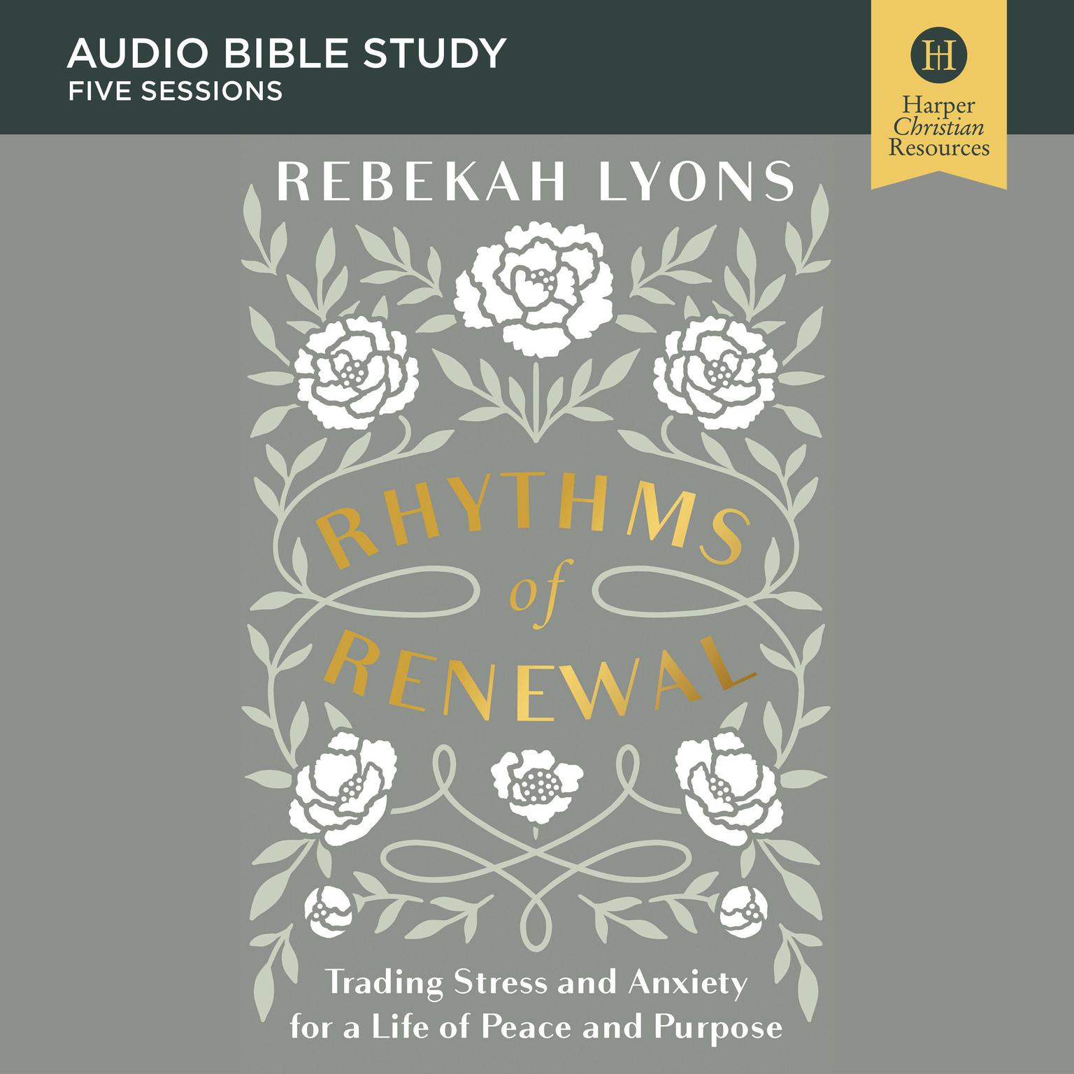Rhythms of Renewal: Audio Bible Studies: Trading Stress and Anxiety for a Life of Peace and Purpose Audiobook, by Rebekah Lyons