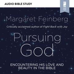 Pursuing God: Audio Bible Studies: Encountering His Love and Beauty in the Bible Audiobook, by Margaret Feinberg