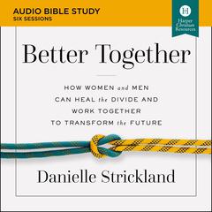 Better Together: Audio Bible Studies: Navigating the Strategic Intersection of Gender Relationships Audiobook, by Danielle Strickland