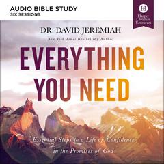 Everything You Need: Audio Bible Studies: Essential Steps to a Life of Confidence in the Promises of God Audiobook, by David Jeremiah