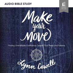 Make Your Move: Audio Bible Studies: Finding Unshakable Confidence Despite Your Fears and Failures Audiobook, by Lynn Cowell