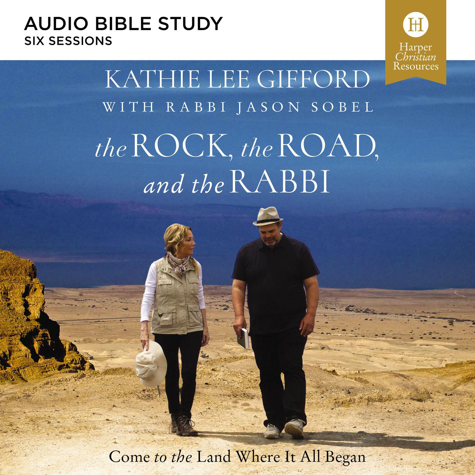 The Rock, the Road, and the Rabbi: Audio Bible Studies: Come to the Land Where It All Began Audiobook, by Kathie Lee Gifford
