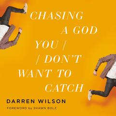 Chasing a God You Dont Want to Catch Audiobook, by Darren Wilson