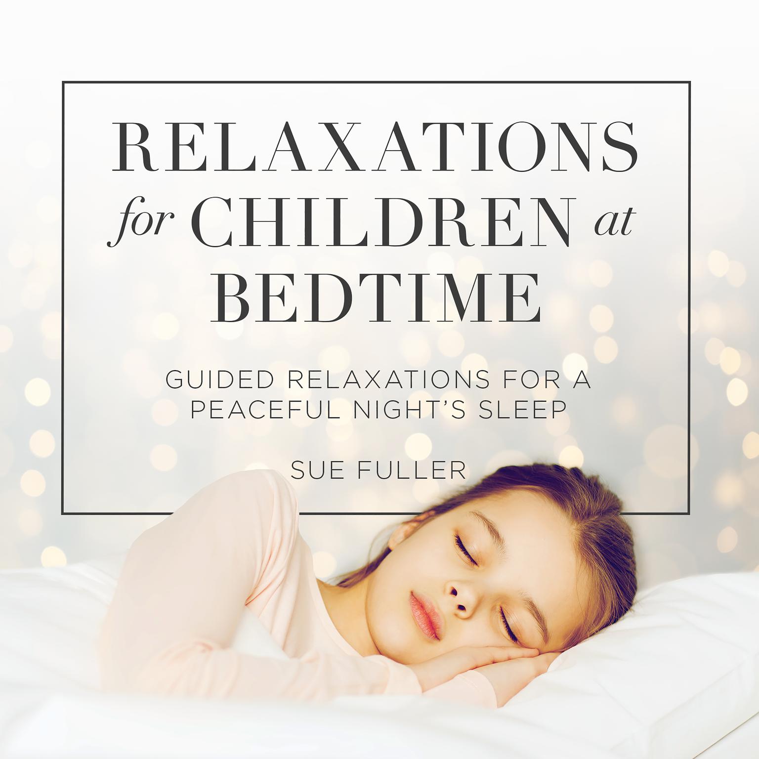Relaxations for Children at Bedtime: Guided Relaxations for a Peaceful Night’s Sleep Audiobook, by Sue Fuller