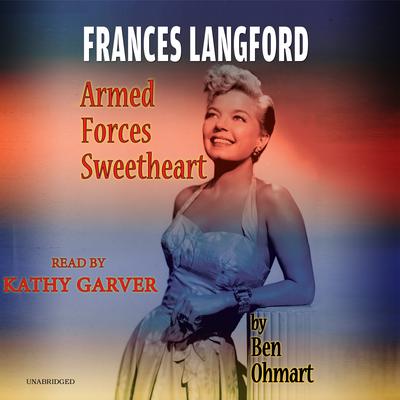 Frances Langford: Armed Forces Sweetheart Audiobook, by Ben Ohmart