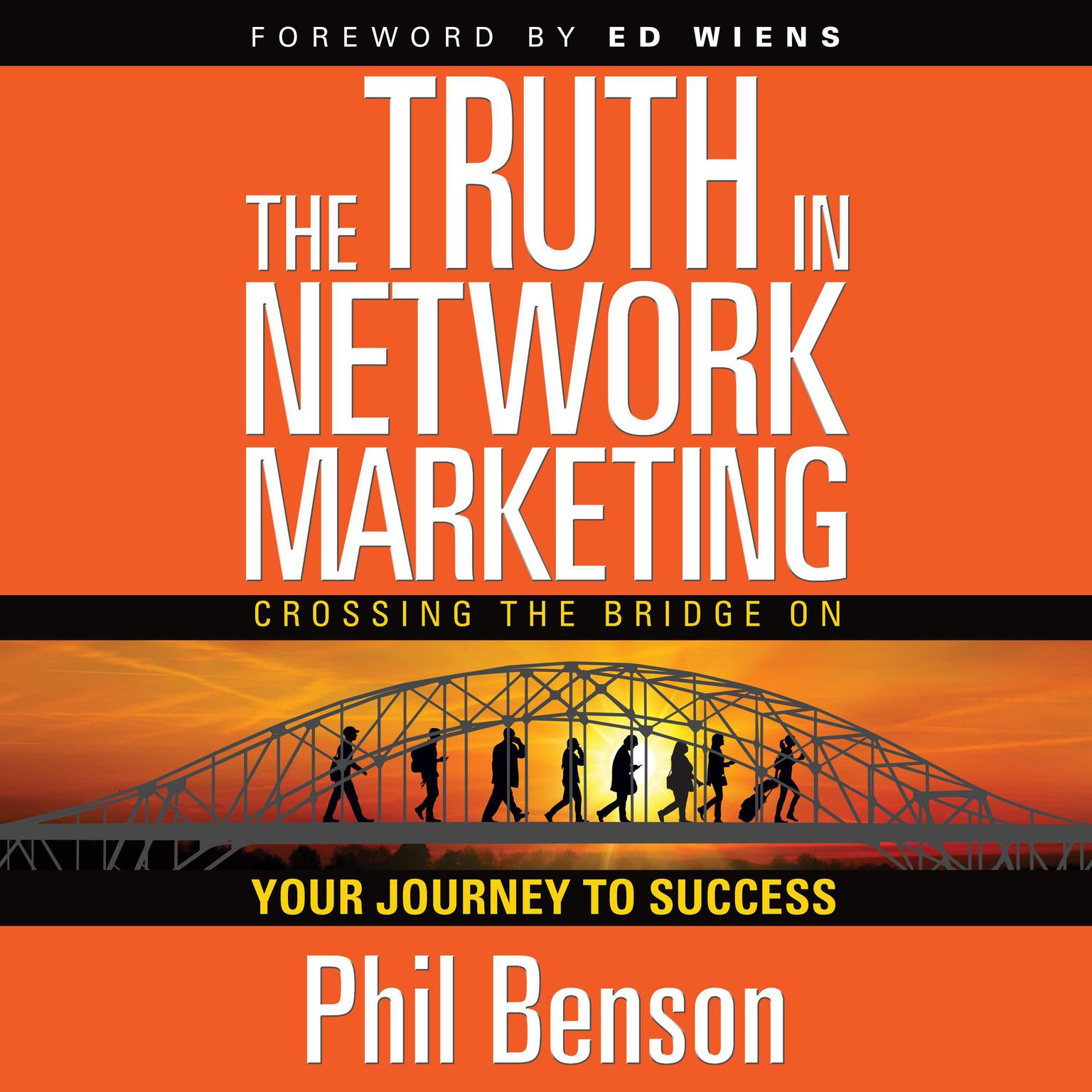 The Truth in Network Marketing: Crossing the Bridge on Your Journey to Success Audiobook, by Phil Benson