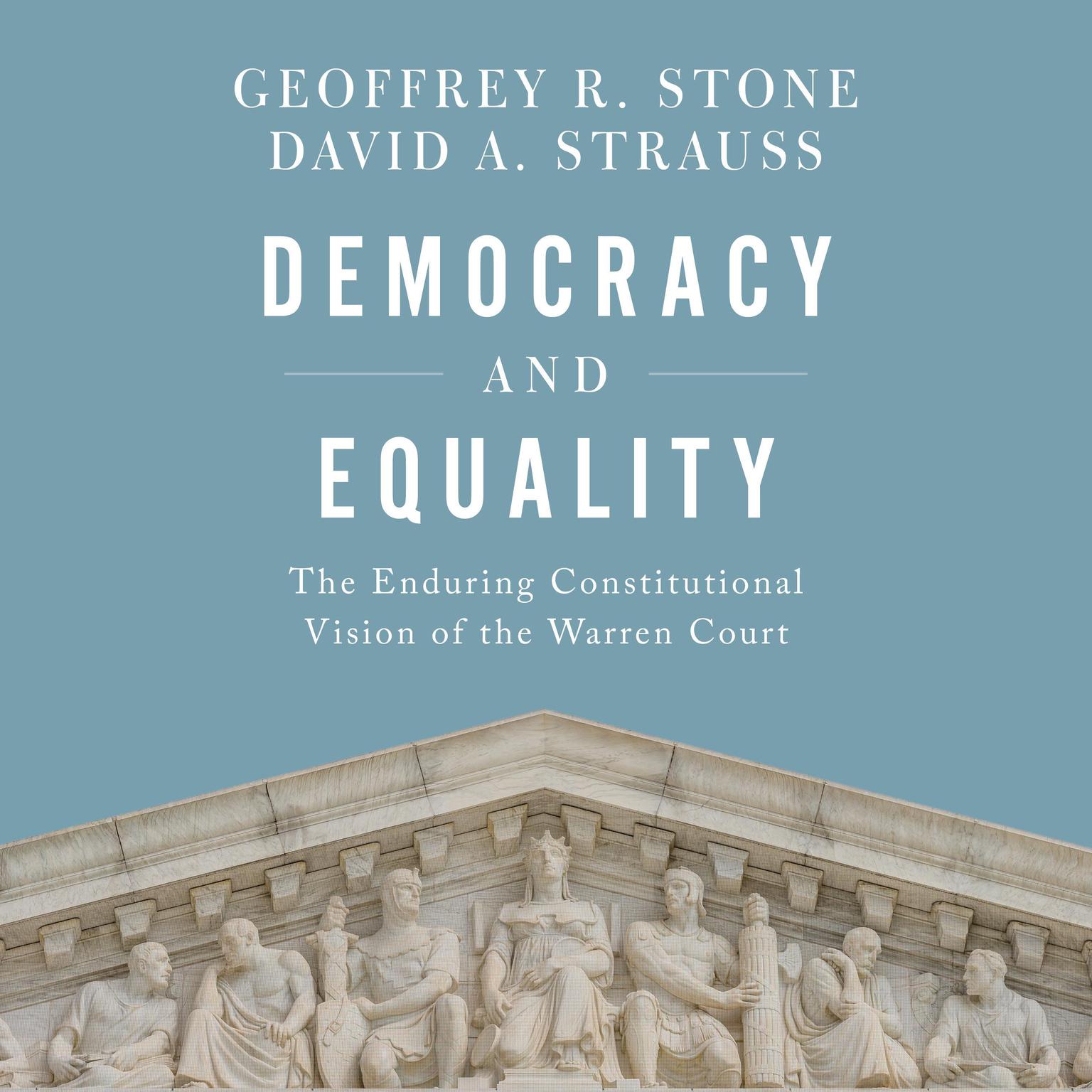 Democracy and Equality: The Enduring Constitutional Vision of the Warren Court Audiobook, by Geoffrey R. Stone
