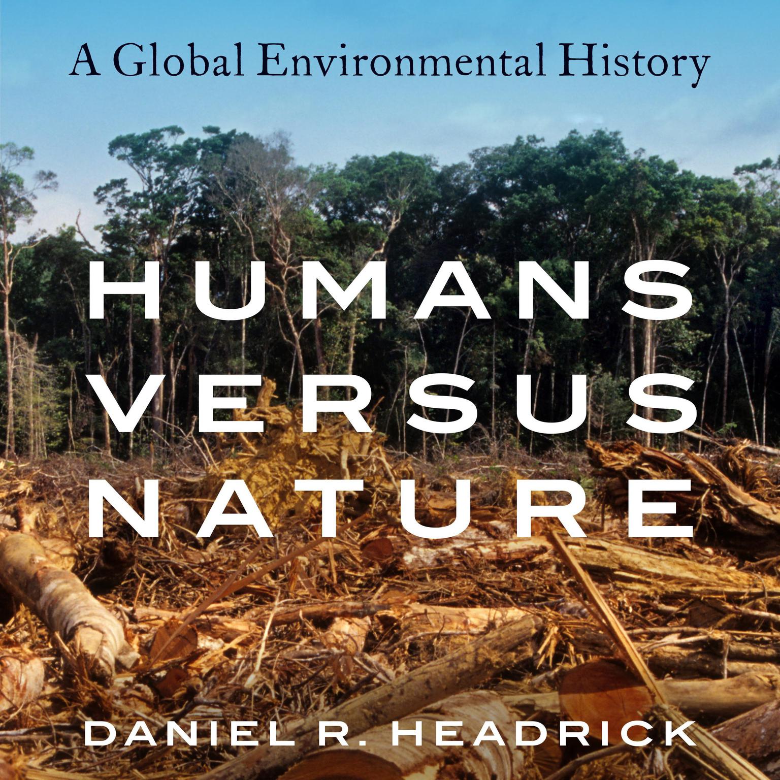 Humans versus Nature: A Global Environmental History Audiobook, by Daniel R. Headrick