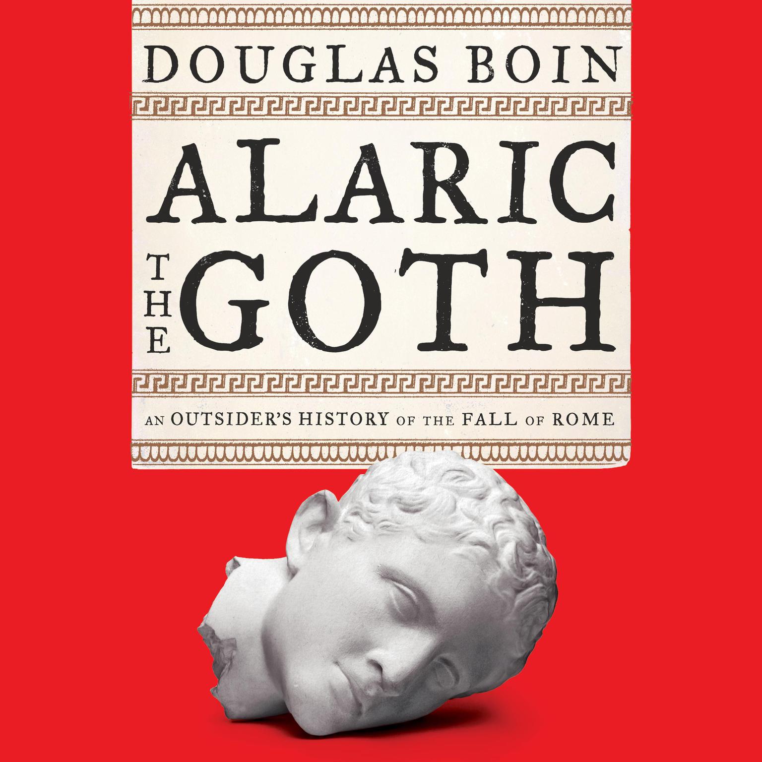 Alaric the Goth: An Outsiders History of the Fall of Rome Audiobook, by Douglas Boin