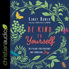 Be Kind to Yourself: Releasing Frustrations and Embracing Joy Audiobook, by Cindy Bunch