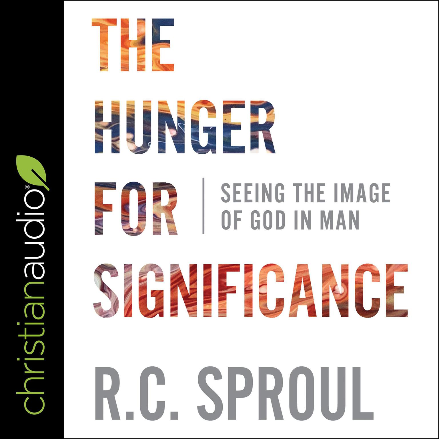 The Hunger for Significance: Seeing the Image of God in Man Audiobook, by R. C. Sproul