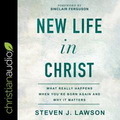 New Life In Christ: What Really Happens When You're Born Again and Why It Matters Audiobook, by 