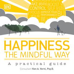 Happiness the Mindful Way: A Practical Guide Audiobook, by Ken A. Verni