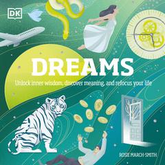 Dreams: Unlock Inner Wisdom, Discover Meaning, and Refocus your Life Audiobook, by Rose March-Smith