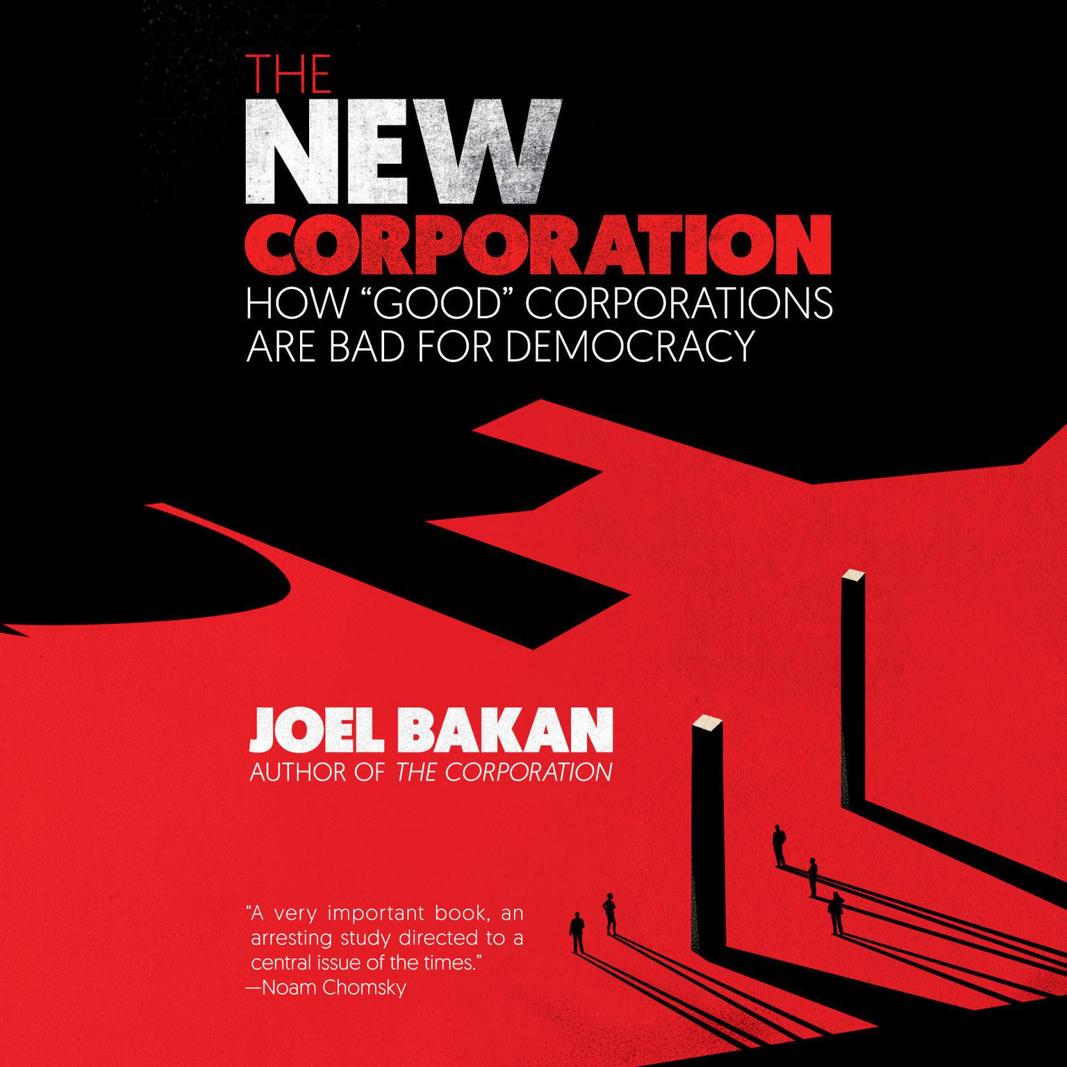 The New Corporation: How Good Corporations Are Bad for Democracy Audiobook, by Joel Bakan