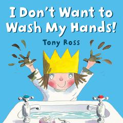 I Dont Want to Wash My Hands! Audiobook, by Tony Ross