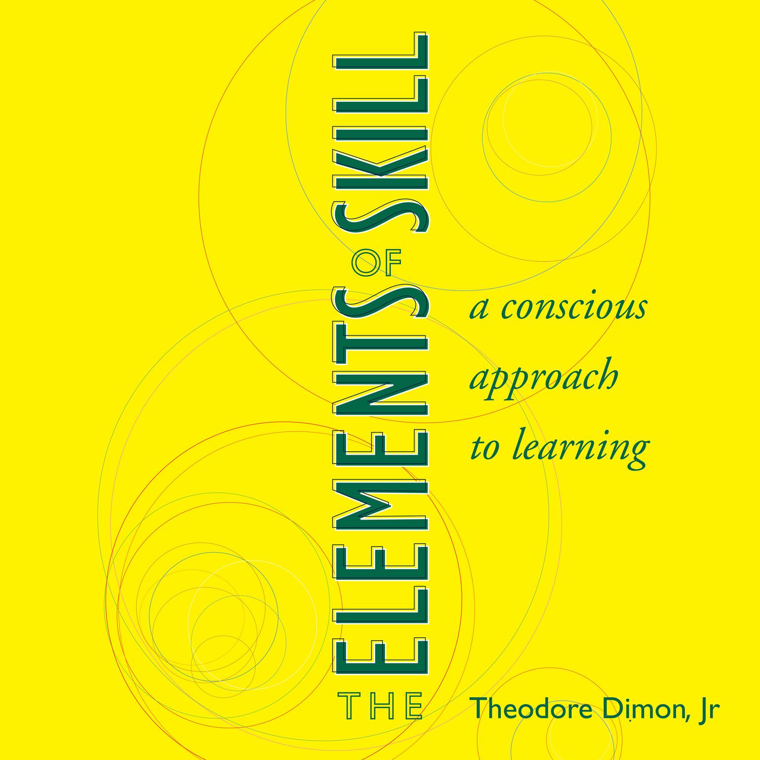 The Elements of Skill: A Conscious Approach to Learning Audiobook, by Theodore Dimon