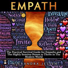 Empath: The Practical Survival Guide for Empaths and the Highly Sensitive Person to Thrive in the Modern World Audiobook, by Alexandra Jessen
